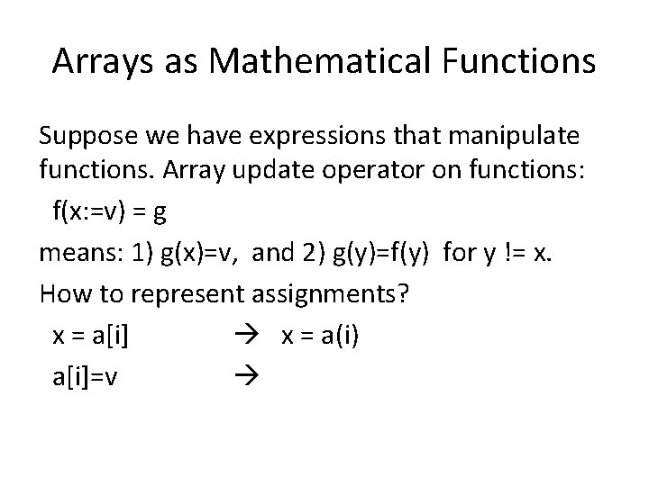 Arrays as Mathematical Functions Suppose we have expressions that manipulate functions. Array update operator