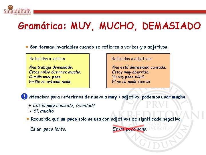 Gramática: MUY, MUCHO, DEMASIADO Son formas invariables cuando se refieren a verbos y a