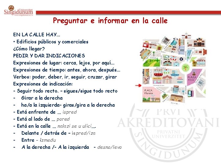 Preguntar e informar en la calle EN LA CALLE HAY. . . • Edificios