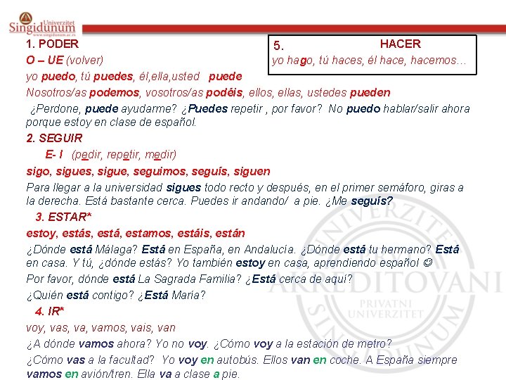 1. PODER HACER 5. O – UE (volver) yo hago, tú haces, él hace,