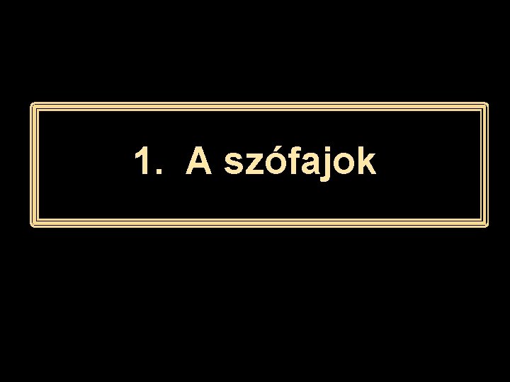 1. A szófajok 