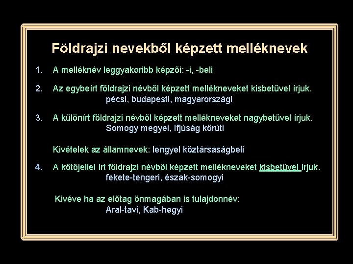 Földrajzi nevekből képzett melléknevek 1. A melléknév leggyakoribb képzői: -i, -beli 2. Az egybeírt