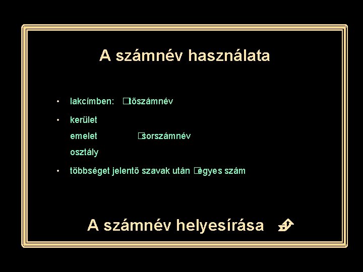 A számnév használata • lakcímben: �tőszámnév • kerület emelet �sorszámnév osztály • többséget jelentő