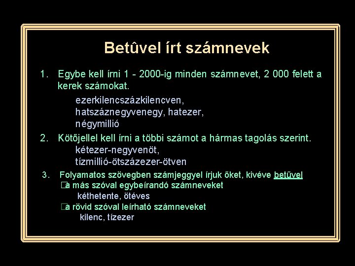 Betûvel írt számnevek 1. Egybe kell írni 1 - 2000 -ig minden számnevet, 2