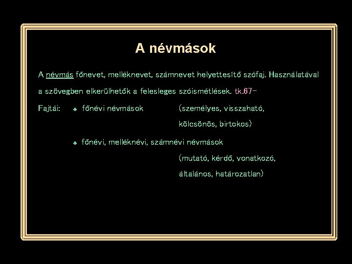 A névmások A névmás főnevet, melléknevet, számnevet helyettesítő szófaj. Használatával a szövegben elkerülhetők a