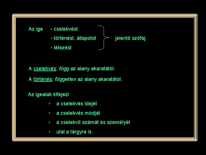 Az ige • cselekvést • történést, állapotot jelentő szófaj. • létezést A cselekvés: függ