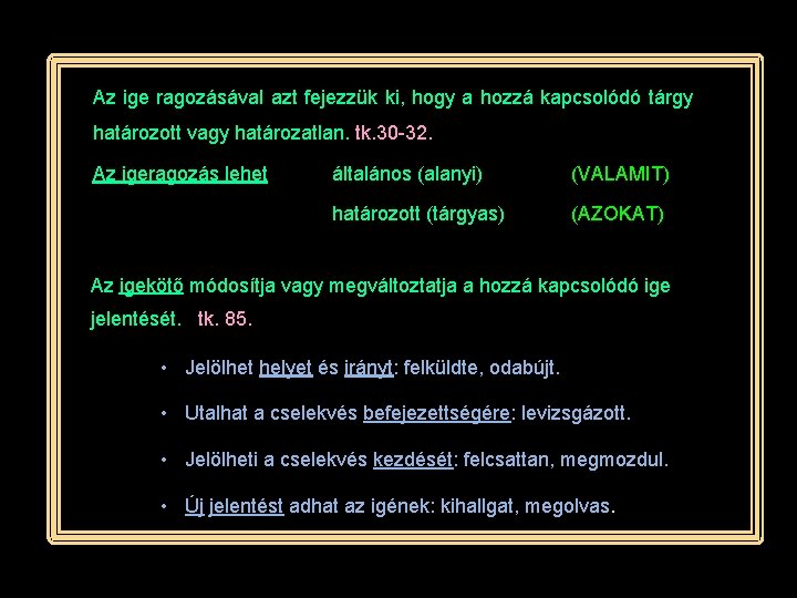 Az ige ragozásával azt fejezzük ki, hogy a hozzá kapcsolódó tárgy határozott vagy határozatlan.