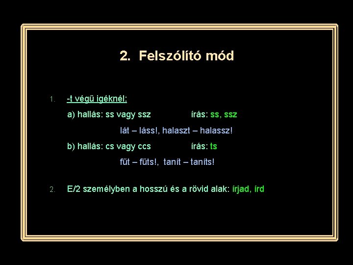 2. Felszólító mód 1. -t végű igéknél: a) hallás: ss vagy ssz írás: ss,