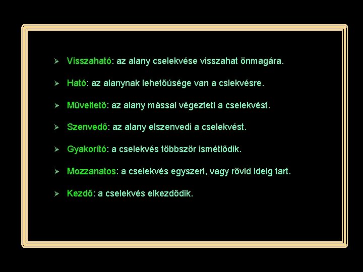 Ø Visszaható: az alany cselekvése visszahat önmagára. Ø Ható: az alanynak lehetőúsége van a