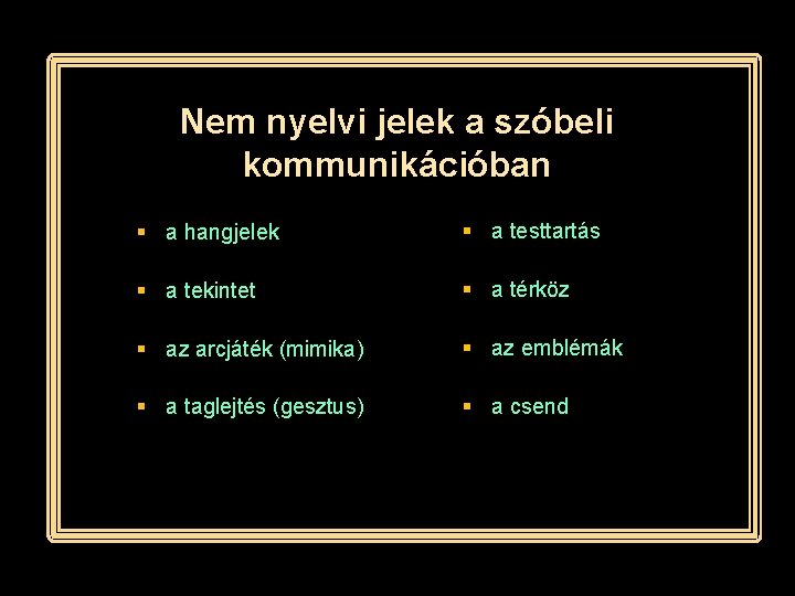 Nem nyelvi jelek a szóbeli kommunikációban § a hangjelek § a testtartás § a