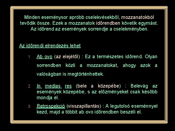 Minden eseménysor apróbb cselekvésekből, mozzanatokból tevődik össze. Ezek a mozzanatok időrendben követik egymást. Az