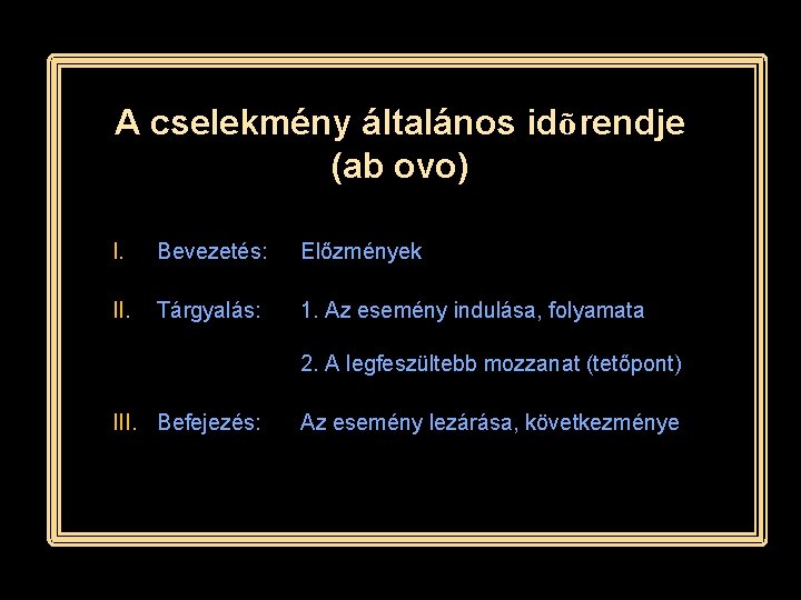 A cselekmény általános idõrendje (ab ovo) I. Bevezetés: Előzmények II. Tárgyalás: 1. Az esemény