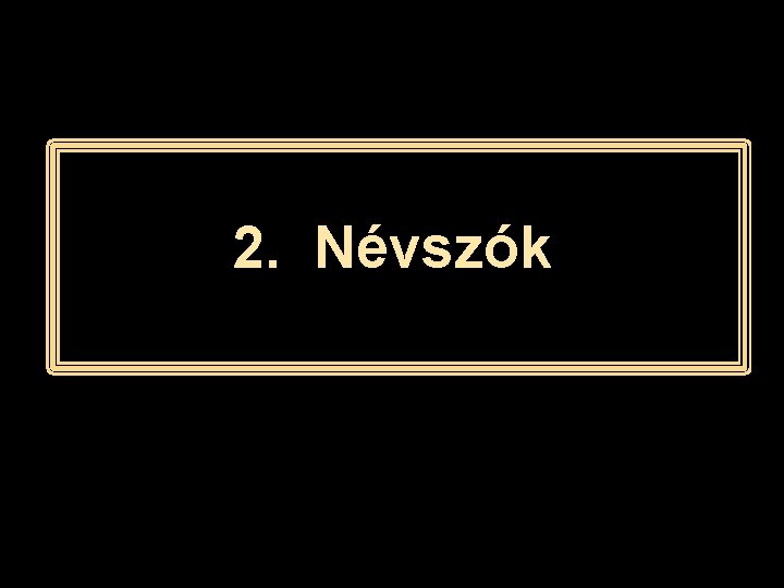 2. Névszók 