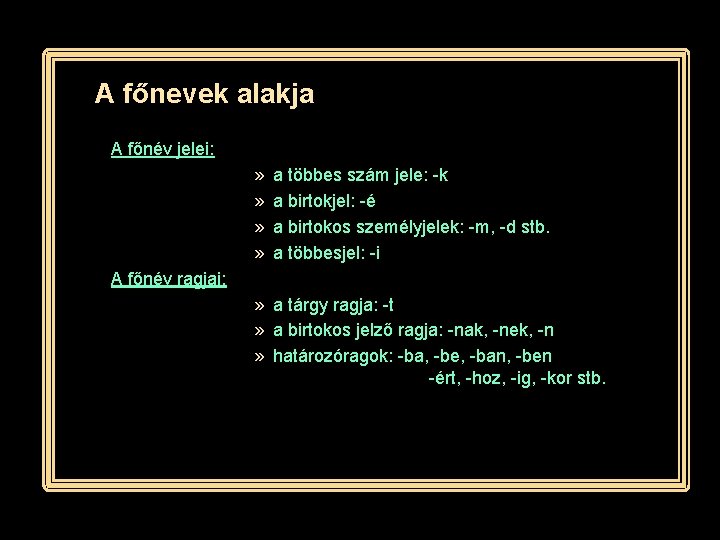 A főnevek alakja A főnév jelei: » » a többes szám jele: -k a