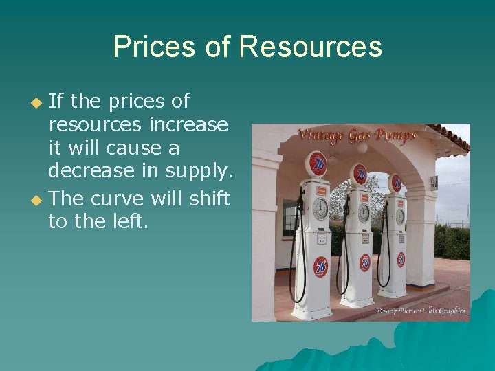 Prices of Resources If the prices of resources increase it will cause a decrease