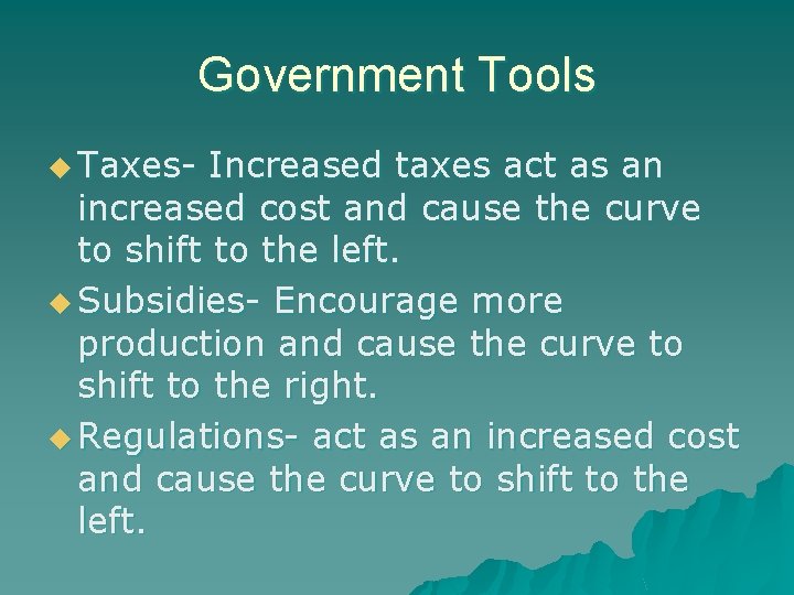 Government Tools u Taxes- Increased taxes act as an increased cost and cause the