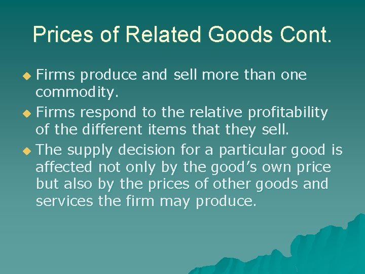 Prices of Related Goods Cont. Firms produce and sell more than one commodity. u