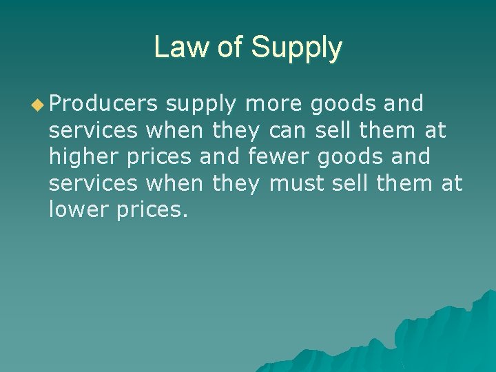 Law of Supply u Producers supply more goods and services when they can sell