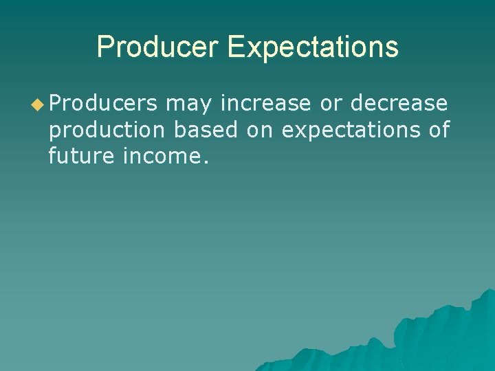 Producer Expectations u Producers may increase or decrease production based on expectations of future