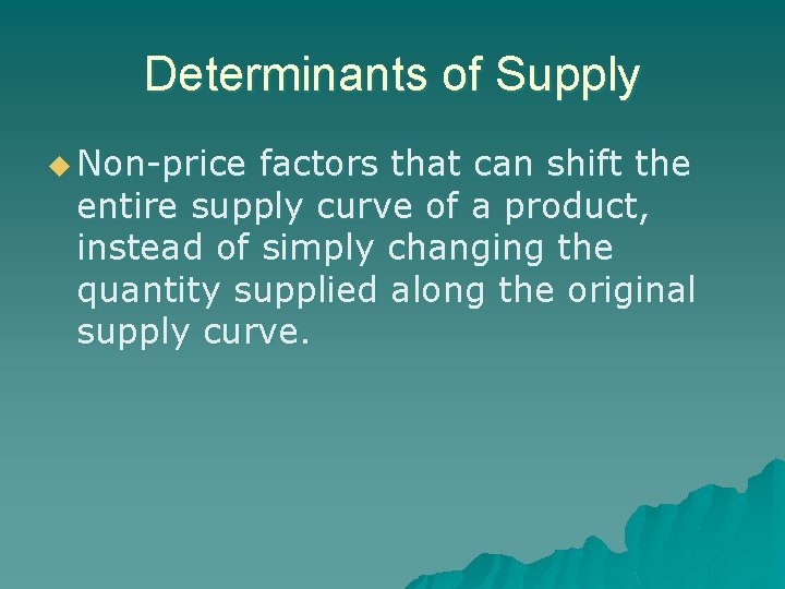 Determinants of Supply u Non-price factors that can shift the entire supply curve of