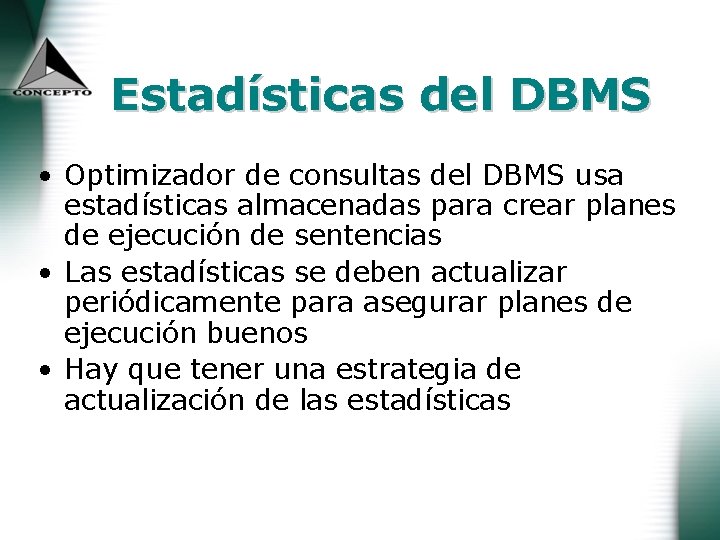 Estadísticas del DBMS • Optimizador de consultas del DBMS usa estadísticas almacenadas para crear