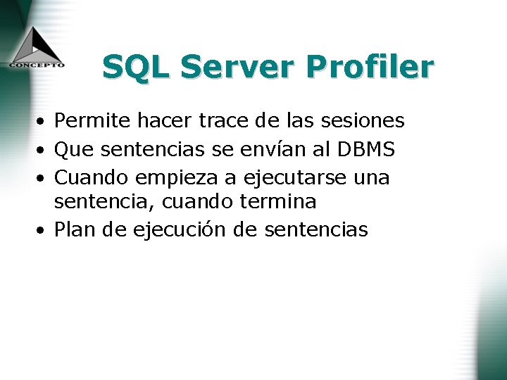 SQL Server Profiler • Permite hacer trace de las sesiones • Que sentencias se