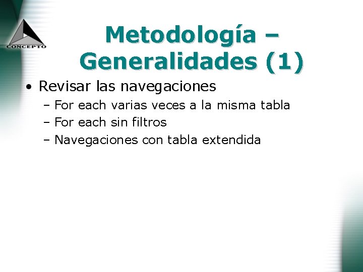 Metodología – Generalidades (1) • Revisar las navegaciones – For each varias veces a