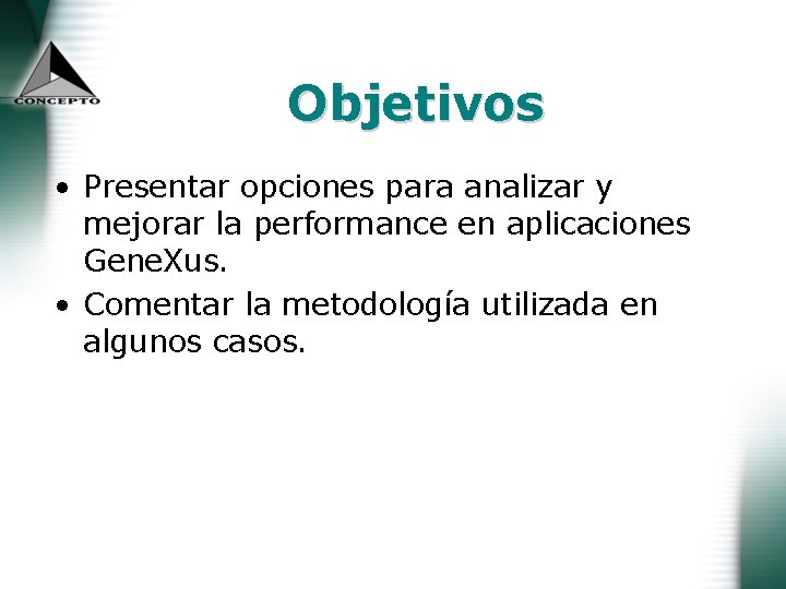 Objetivos • Presentar opciones para analizar y mejorar la performance en aplicaciones Gene. Xus.