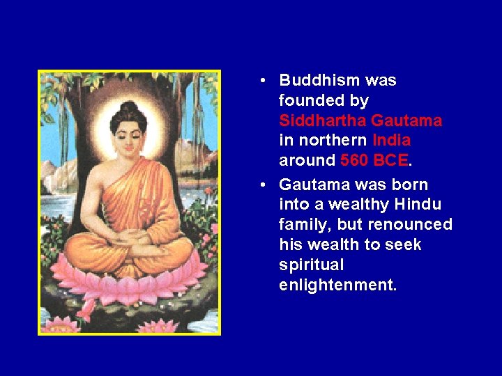  • Buddhism was founded by Siddhartha Gautama in northern India around 560 BCE.