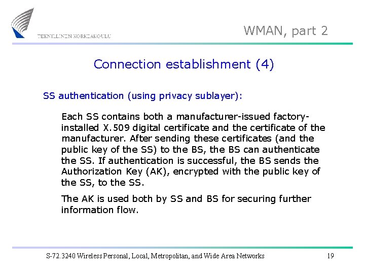 WMAN, part 2 Connection establishment (4) SS authentication (using privacy sublayer): Each SS contains