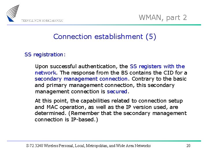 WMAN, part 2 Connection establishment (5) SS registration: Upon successful authentication, the SS registers