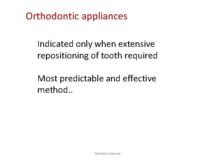 Orthodontic appliances Indicated only when extensive repositioning of tooth required Most predictable and effective