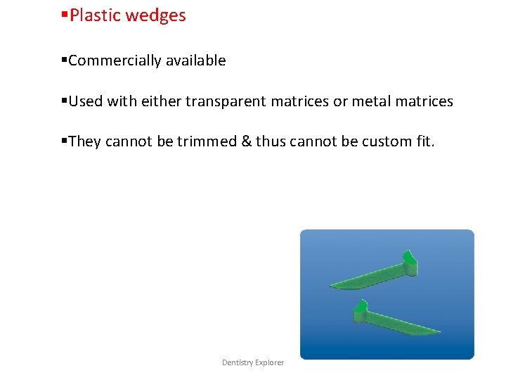 §Plastic wedges §Commercially available §Used with either transparent matrices or metal matrices §They cannot