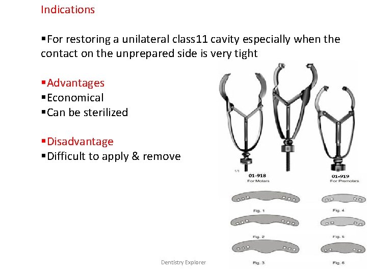 Indications §For restoring a unilateral class 11 cavity especially when the contact on the