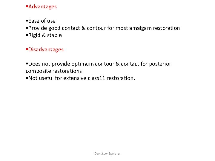 §Advantages §Ease of use §Provide good contact & contour for most amalgam restoration §Rigid