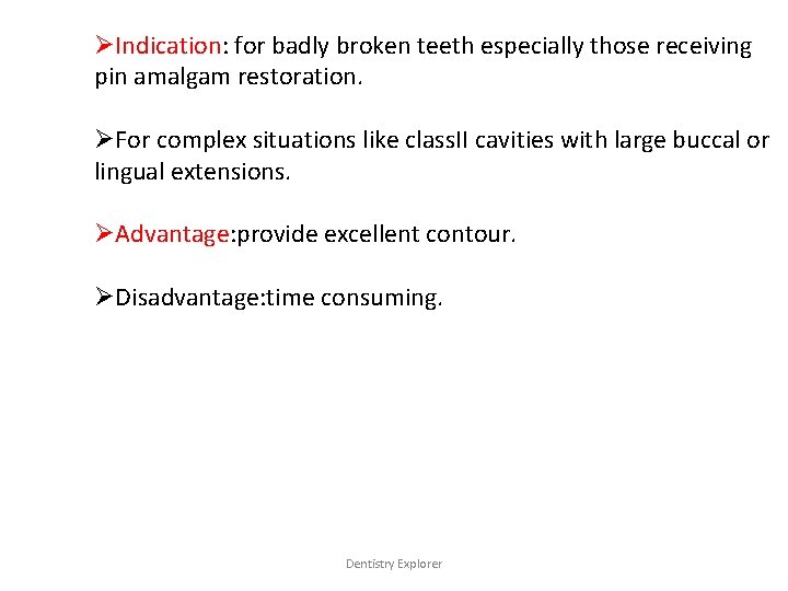 ØIndication: for badly broken teeth especially those receiving pin amalgam restoration. ØFor complex situations