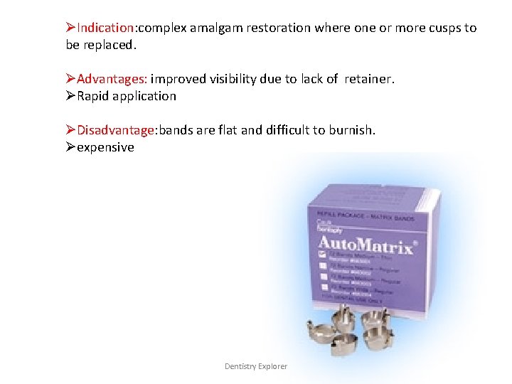 ØIndication: complex amalgam restoration where one or more cusps to be replaced. ØAdvantages: improved