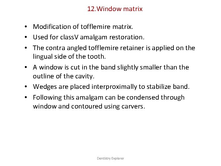12. Window matrix • Modification of tofflemire matrix. • Used for class. V amalgam