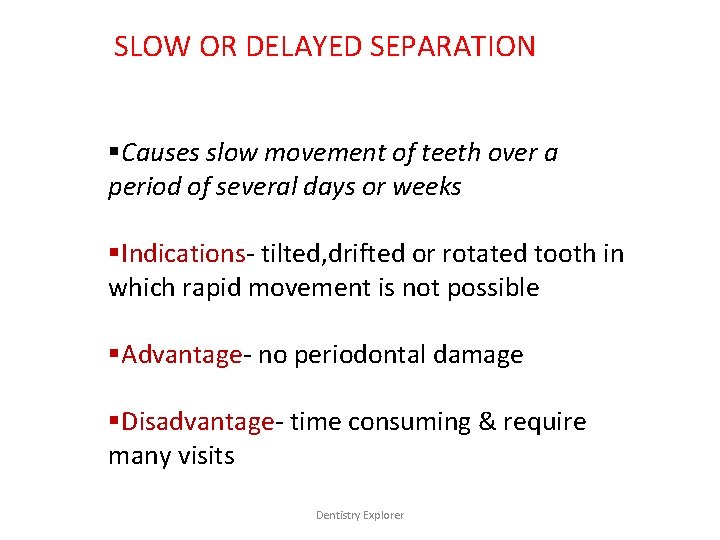 SLOW OR DELAYED SEPARATION §Causes slow movement of teeth over a period of several