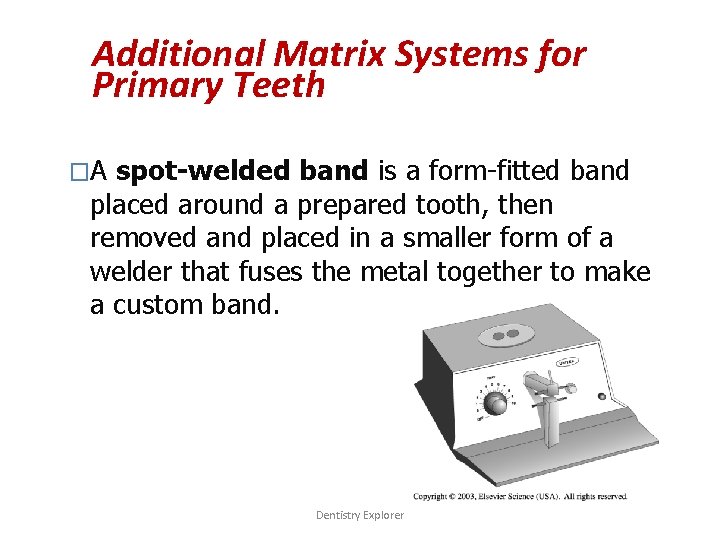 Additional Matrix Systems for Primary Teeth �A spot-welded band is a form-fitted band placed