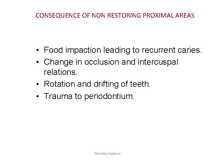 CONSEQUENCE OF NON RESTORING PROXIMAL AREAS • Food impaction leading to recurrent caries. •