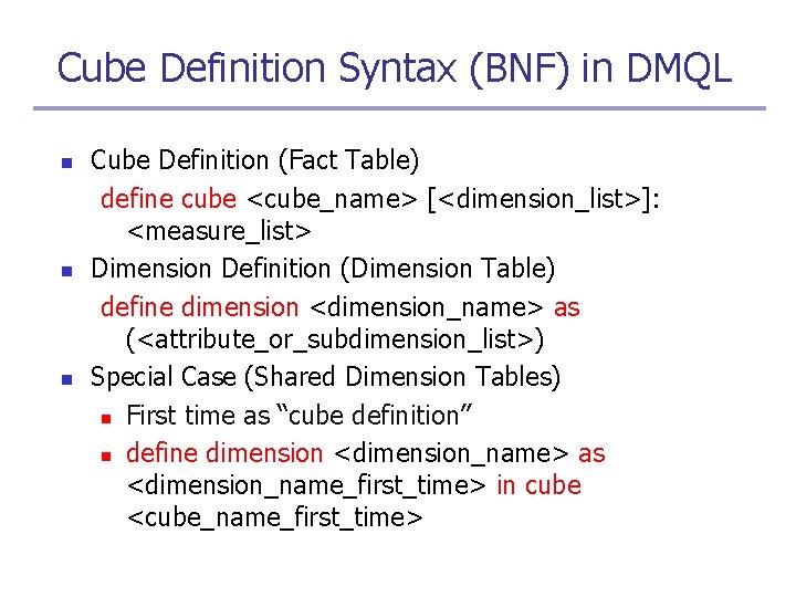 Cube Definition Syntax (BNF) in DMQL n n n Cube Definition (Fact Table) define