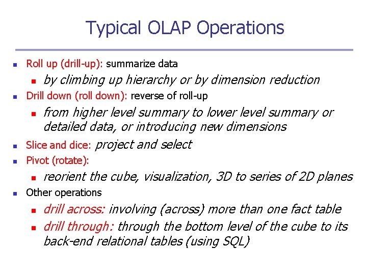 Typical OLAP Operations n Roll up (drill-up): summarize data n by climbing up hierarchy