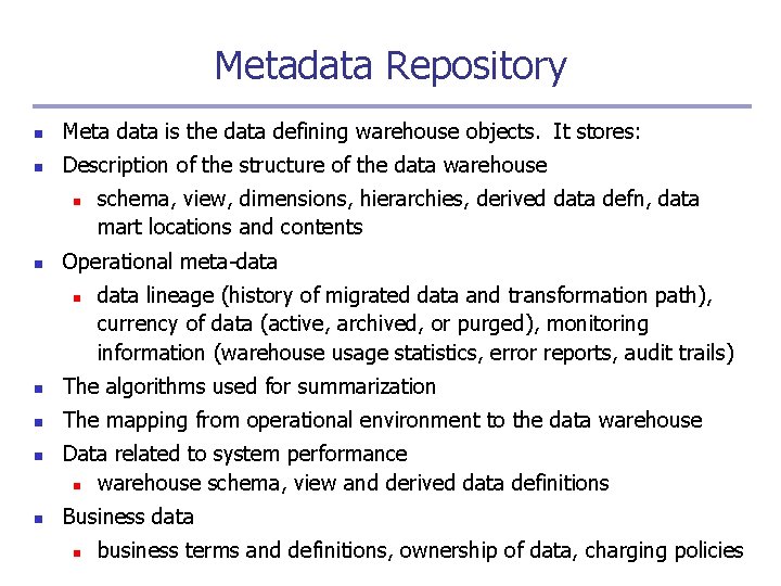 Metadata Repository n Meta data is the data defining warehouse objects. It stores: n