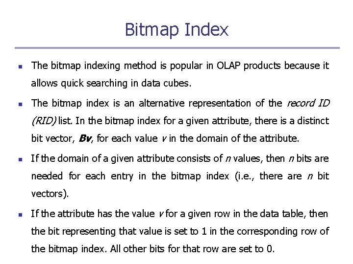 Bitmap Index n The bitmap indexing method is popular in OLAP products because it
