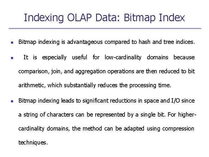 Indexing OLAP Data: Bitmap Index n Bitmap indexing is advantageous compared to hash and