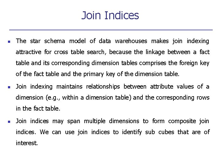 Join Indices n The star schema model of data warehouses makes join indexing attractive