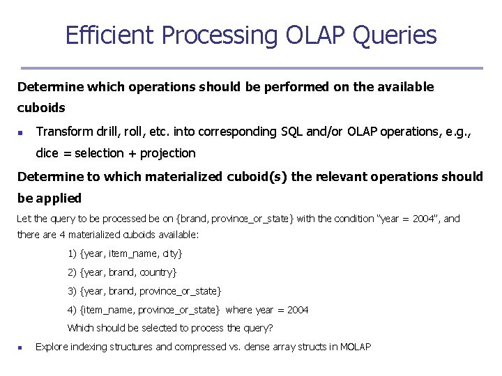 Efficient Processing OLAP Queries Determine which operations should be performed on the available cuboids