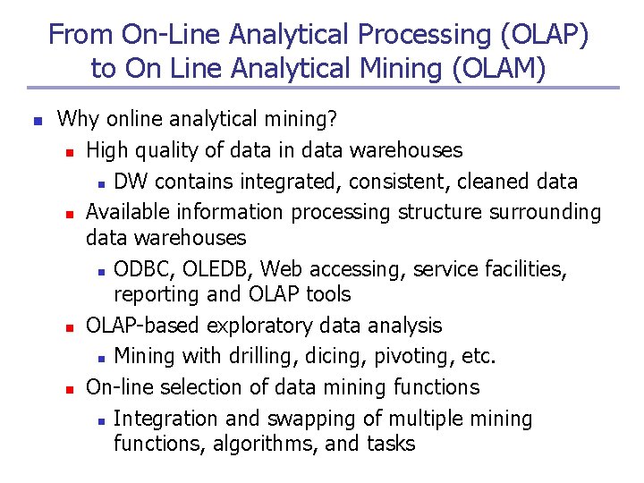 From On-Line Analytical Processing (OLAP) to On Line Analytical Mining (OLAM) n Why online