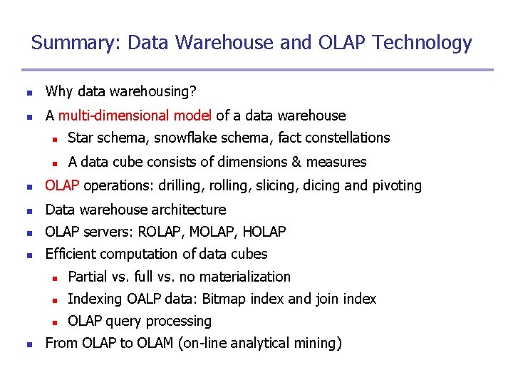 Summary: Data Warehouse and OLAP Technology n Why data warehousing? n A multi-dimensional model